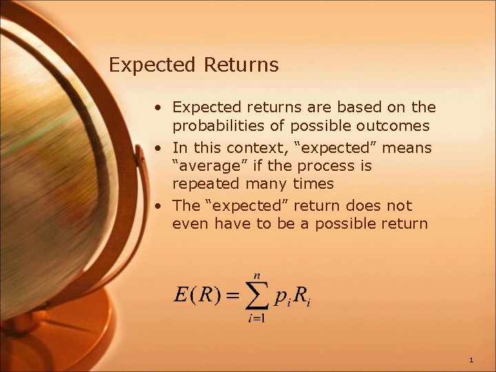 Expected Returns • Expected returns are based on the probabilities of possible outcomes •