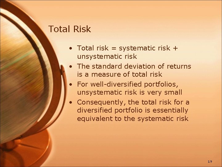 Total Risk • Total risk = systematic risk + unsystematic risk • The standard