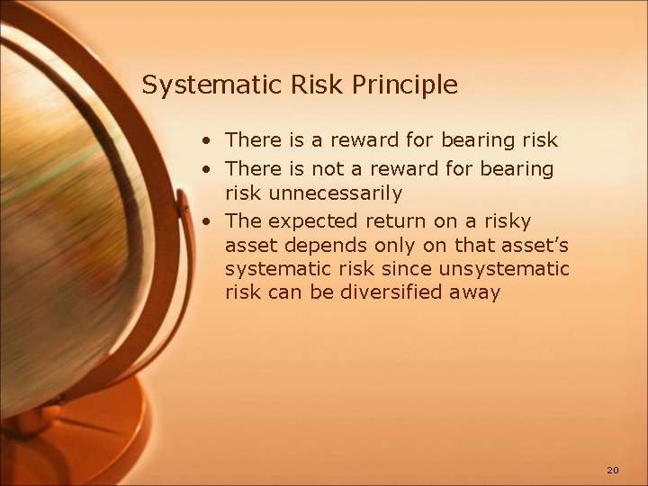 Systematic Risk Principle • There is a reward for bearing risk • There is