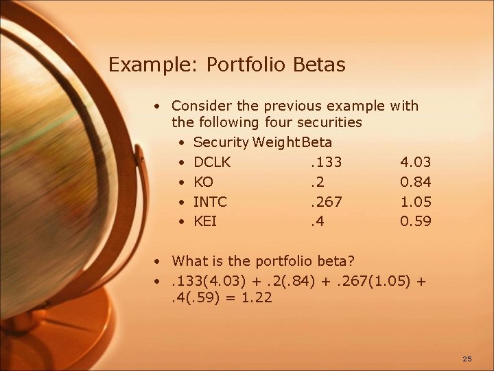 Example: Portfolio Betas • Consider the previous example with the following four securities •