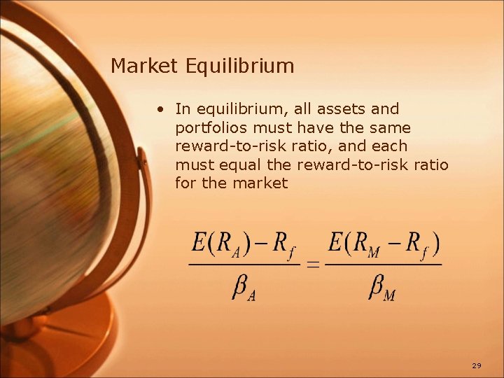 Market Equilibrium • In equilibrium, all assets and portfolios must have the same reward-to-risk