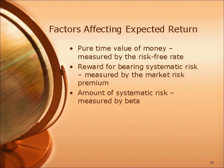 Factors Affecting Expected Return • Pure time value of money – measured by the