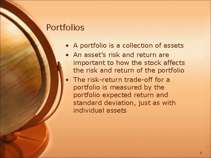 Portfolios • A portfolio is a collection of assets • An asset’s risk and