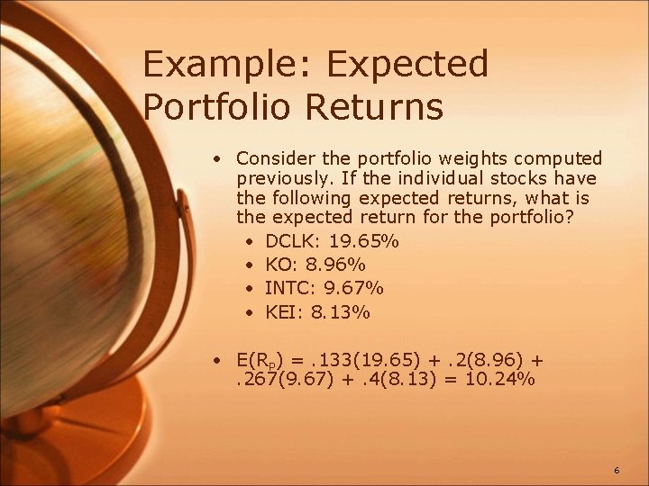 Example: Expected Portfolio Returns • Consider the portfolio weights computed previously. If the individual