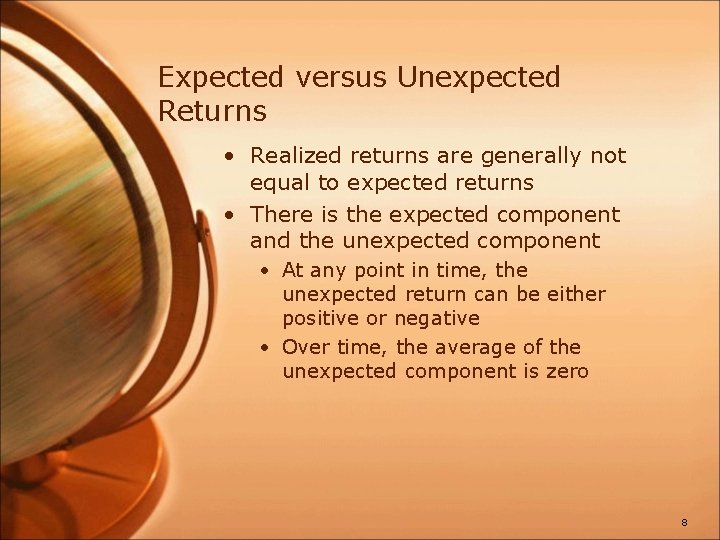 Expected versus Unexpected Returns • Realized returns are generally not equal to expected returns