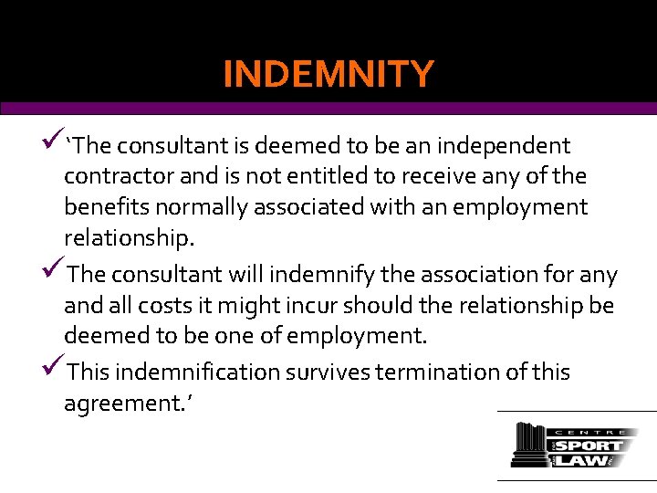 INDEMNITY ü‘The consultant is deemed to be an independent contractor and is not entitled