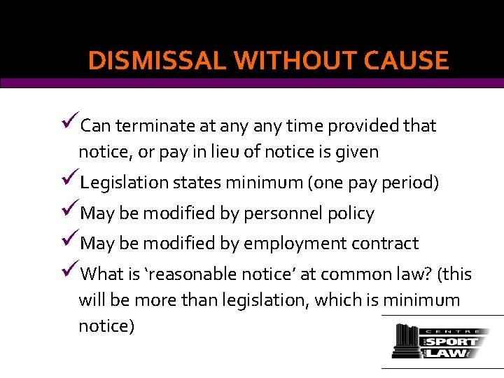 DISMISSAL WITHOUT CAUSE üCan terminate at any time provided that notice, or pay in