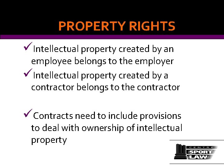 PROPERTY RIGHTS üIntellectual property created by an employee belongs to the employer üIntellectual property