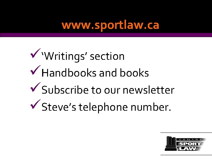 www. sportlaw. ca ü‘Writings’ section üHandbooks and books üSubscribe to our newsletter üSteve’s telephone