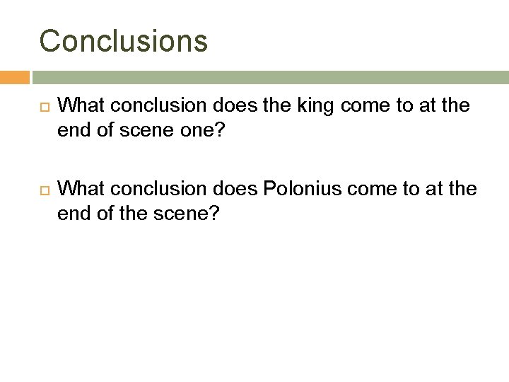 Conclusions What conclusion does the king come to at the end of scene one?