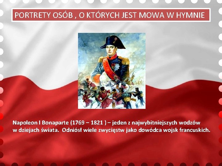 PORTRETY OSÓB , O KTÓRYCH JEST MOWA W HYMNIE Napoleon I Bonaparte (1769 –