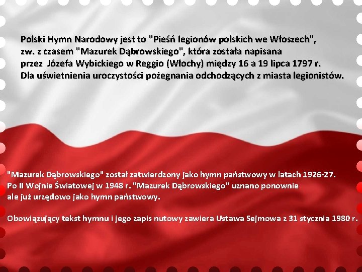 Polski Hymn Narodowy jest to "Pieśń legionów polskich we Włoszech", zw. z czasem "Mazurek