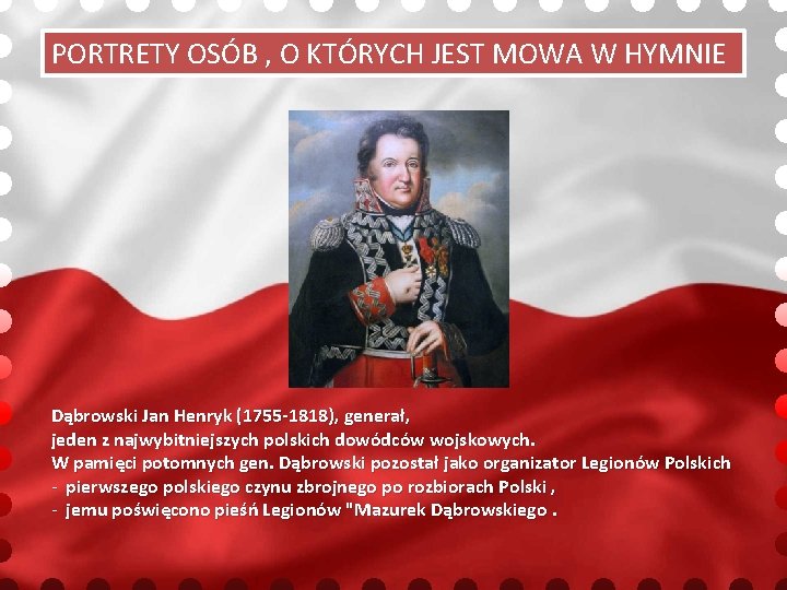 PORTRETY OSÓB , O KTÓRYCH JEST MOWA W HYMNIE Dąbrowski Jan Henryk (1755 -1818),