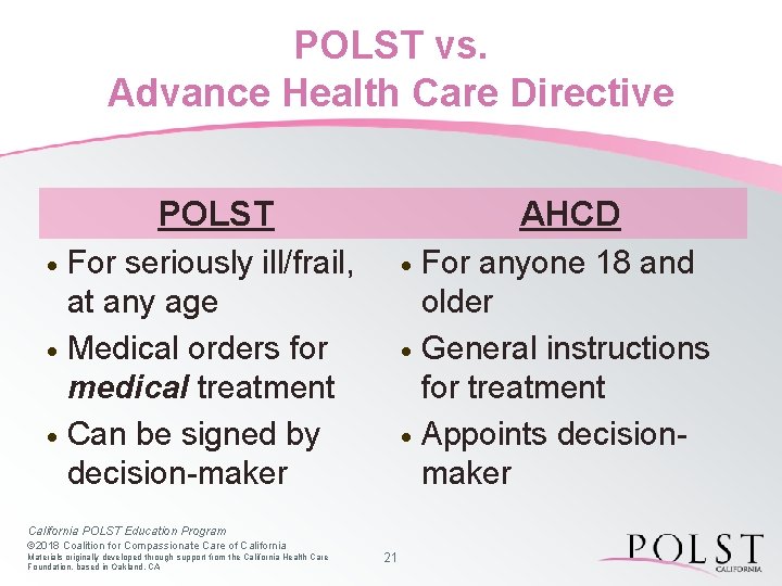 POLST vs. Advance Health Care Directive POLST AHCD For seriously ill/frail, at any age