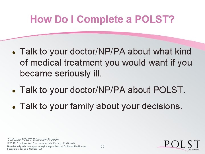 How Do I Complete a POLST? · Talk to your doctor/NP/PA about what kind