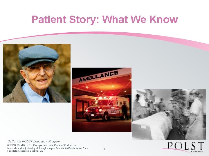 Patient Story: What We Know California POLST Education Program © 2018 Coalition for Compassionate
