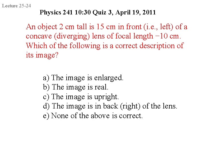 Lecture 25 -24 Physics 241 10: 30 Quiz 3, April 19, 2011 An object