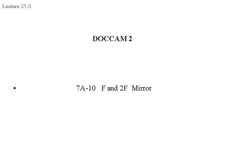 Lecture 25 -3 DOCCAM 2 • 7 A-10 F and 2 F Mirror 