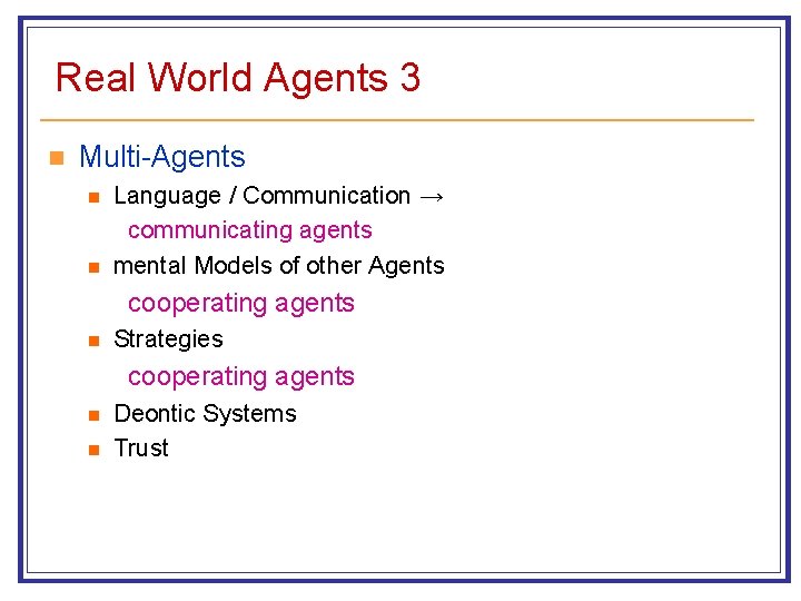 Real World Agents 3 n Multi-Agents n n Language / Communication → communicating agents