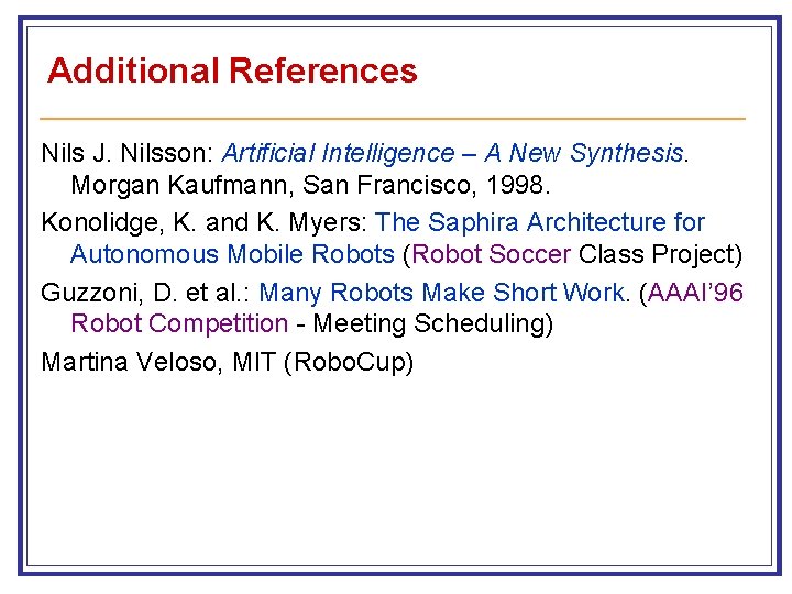 Additional References Nils J. Nilsson: Artificial Intelligence – A New Synthesis. Morgan Kaufmann, San