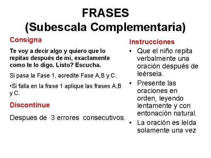 FRASES (Subescala Complementaria) Consigna Instrucciones Te voy a decir algo y quiero que lo FRASES (Subescala Complementaria) Consigna Instrucciones Te voy a decir algo y quiero que lo