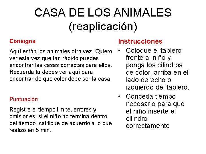 CASA DE LOS ANIMALES (reaplicación) Consigna Aquí están los animales otra vez. Quiero ver CASA DE LOS ANIMALES (reaplicación) Consigna Aquí están los animales otra vez. Quiero ver