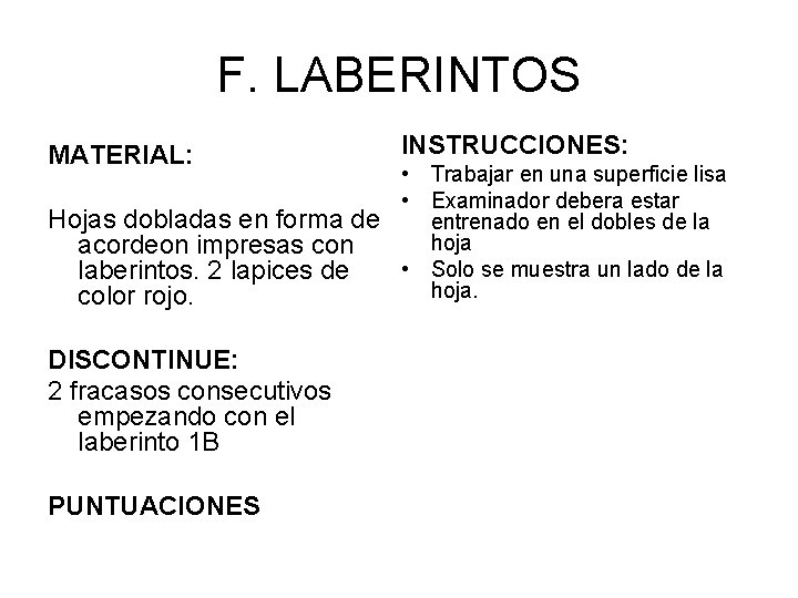 F. LABERINTOS MATERIAL: INSTRUCCIONES: • Trabajar en una superficie lisa • Examinador debera estar