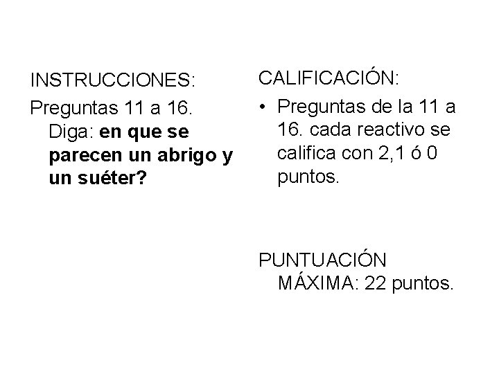 INSTRUCCIONES: Preguntas 11 a 16. Diga: en que se parecen un abrigo y un