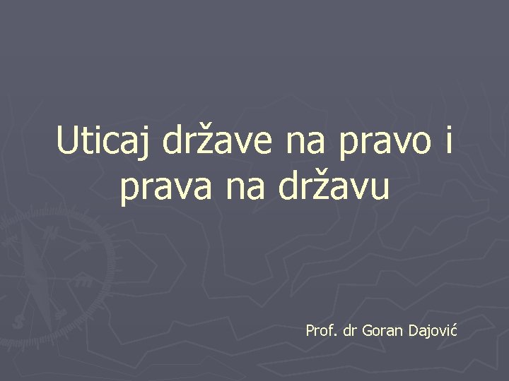 Uticaj države na pravo i prava na državu Prof. dr Goran Dajović 