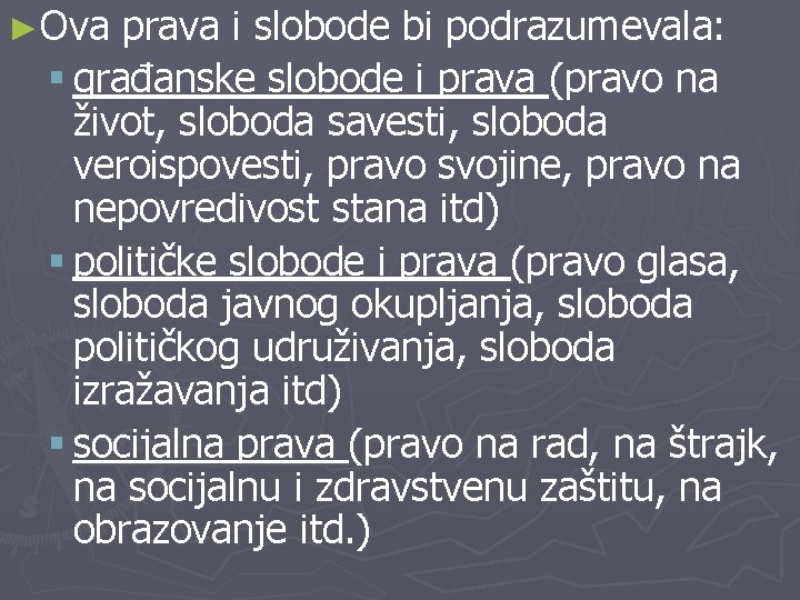 ►Ova prava i slobode bi podrazumevala: § građanske slobode i prava (pravo na život,