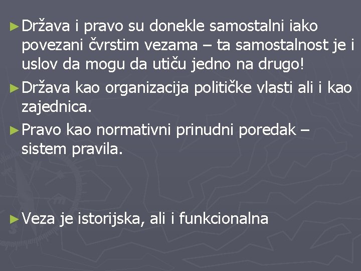 ► Država i pravo su donekle samostalni iako povezani čvrstim vezama – ta samostalnost