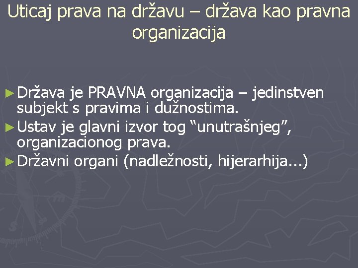 Uticaj prava na državu – država kao pravna organizacija ► Država je PRAVNA organizacija