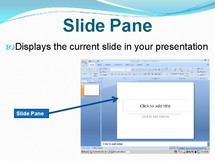 Slide Pane Displays the current slide in your presentation Slide Pane 