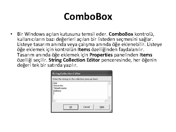 Combo. Box • Bir Windows açılan kutusunu temsil eder. Combo. Box kontrolü, kullanıcıların bazı