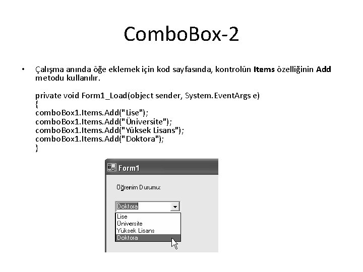 Combo. Box-2 • Çalışma anında öğe eklemek için kod sayfasında, kontrolün Items özelliğinin Add