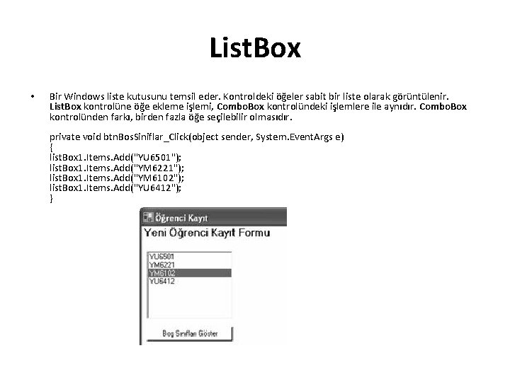 List. Box • Bir Windows liste kutusunu temsil eder. Kontroldeki öğeler sabit bir liste