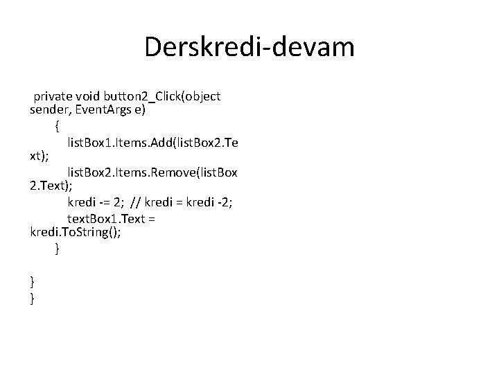 Derskredi-devam private void button 2_Click(object sender, Event. Args e) { list. Box 1. Items.