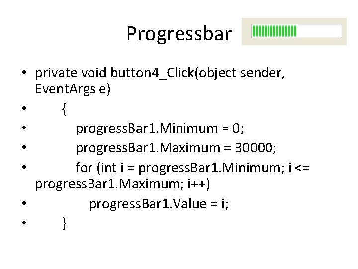 Progressbar • private void button 4_Click(object sender, Event. Args e) • { • progress.