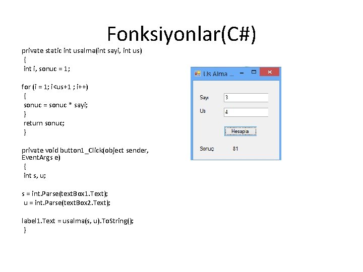 Fonksiyonlar(C#) private static int usalma(int sayi, int us) { int i, sonuc = 1;