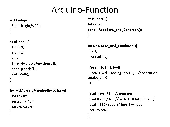 Arduino-Function void setup(){ Serial. begin(9600); } void loop() { int i = 2; int