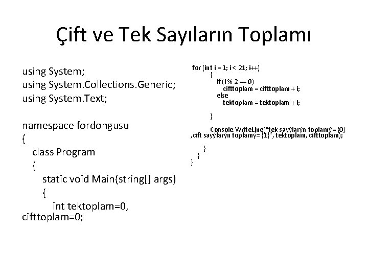 Çift ve Tek Sayıların Toplamı using System; using System. Collections. Generic; using System. Text;