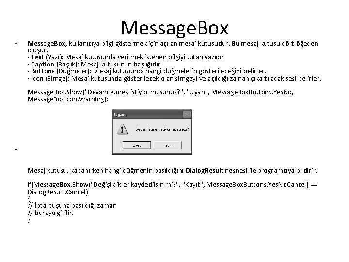  • Message. Box, kullanıcıya bilgi göstermek için açılan mesaj kutusudur. Bu mesaj kutusu