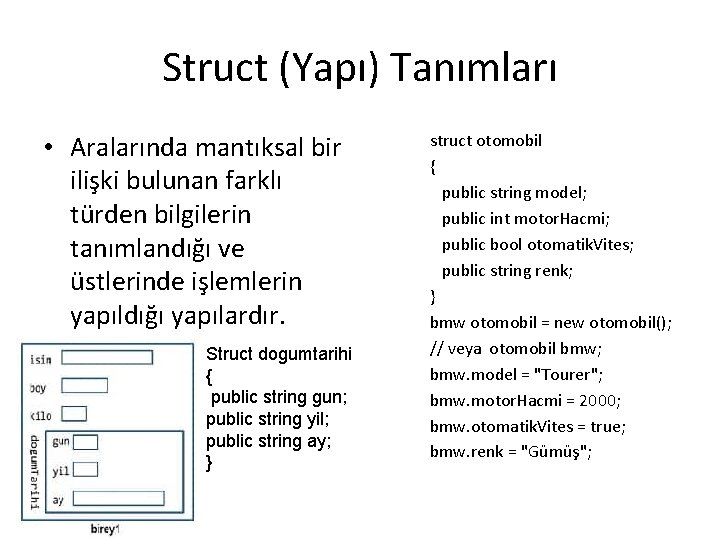 Struct (Yapı) Tanımları • Aralarında mantıksal bir ilişki bulunan farklı türden bilgilerin tanımlandığı ve