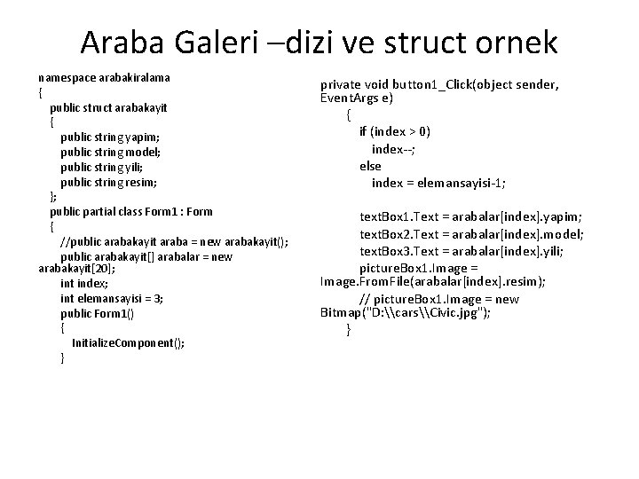 Araba Galeri –dizi ve struct ornek namespace arabakiralama { public struct arabakayit { public