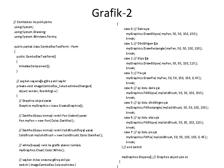 // Combobox ile şekil çizme using System; using System. Drawing; using System. Windows. Forms;