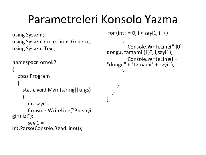 Parametreleri Konsolo Yazma using System; using System. Collections. Generic; using System. Text; namespace ornek