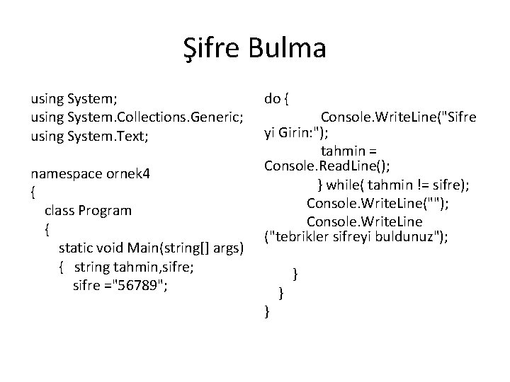Şifre Bulma using System; using System. Collections. Generic; using System. Text; namespace ornek 4