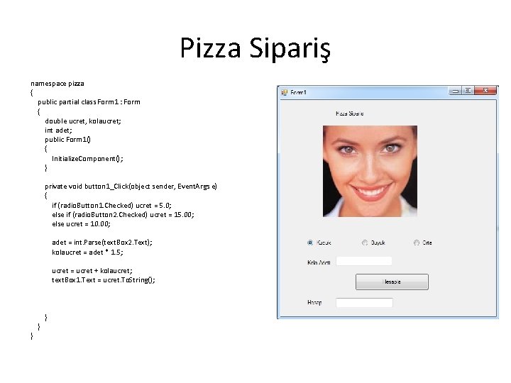 Pizza Sipariş namespace pizza { public partial class Form 1 : Form { double