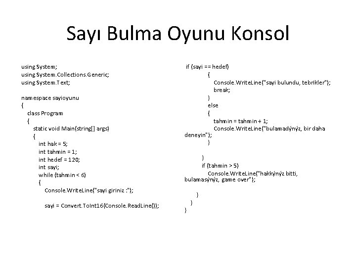 Sayı Bulma Oyunu Konsol using System; using System. Collections. Generic; using System. Text; namespace