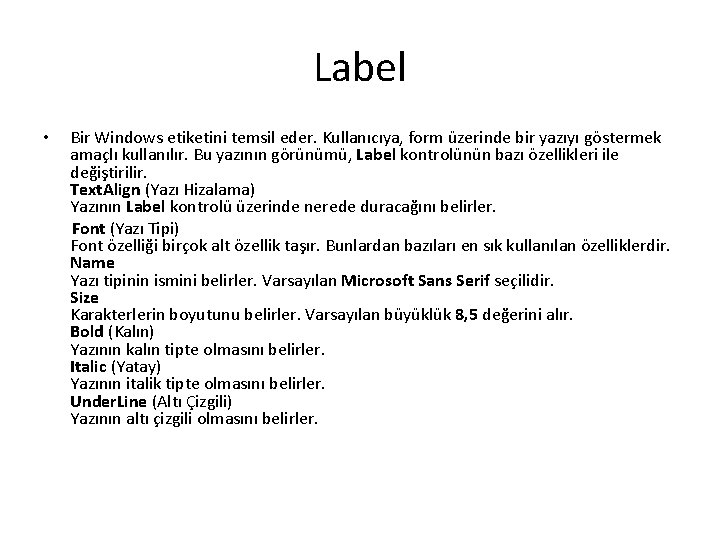 Label • Bir Windows etiketini temsil eder. Kullanıcıya, form üzerinde bir yazıyı göstermek amaçlı